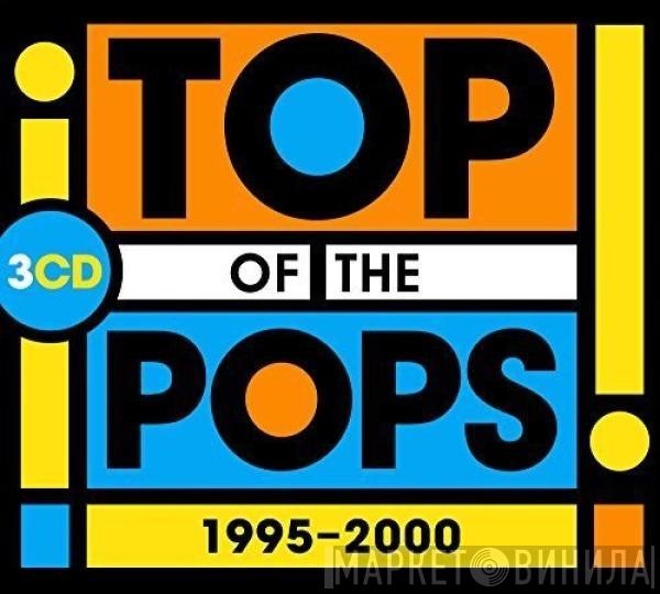  - Top Of The Pops 1995 - 2000