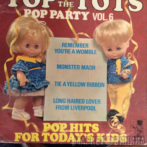 - Top Of The Tots Pop Party Vol 6