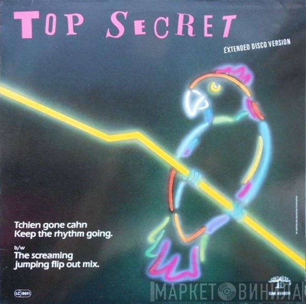 Top Secret  - Tchien Gone Cahn Keep The Rhythm Going. Extended Disco Version b/w The Screaming Jumping Flip Out Mix.