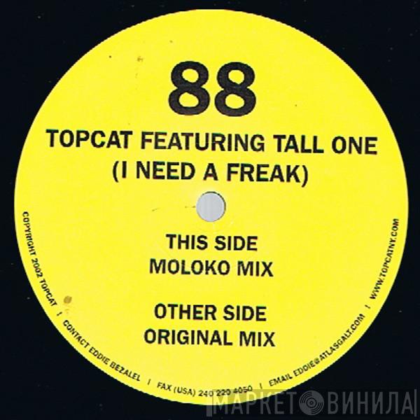 Topcat, Tall One - I Need A Freak