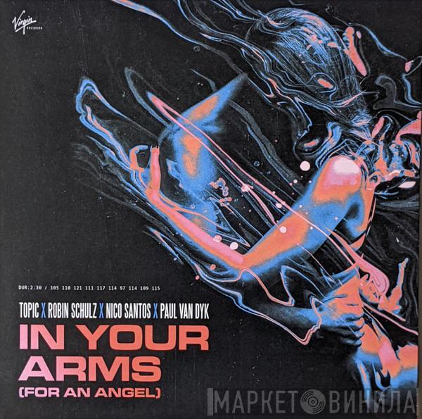 Topic , Robin Schulz, Nico Santos, Paul van Dyk - In Your Arms (For An Angel)