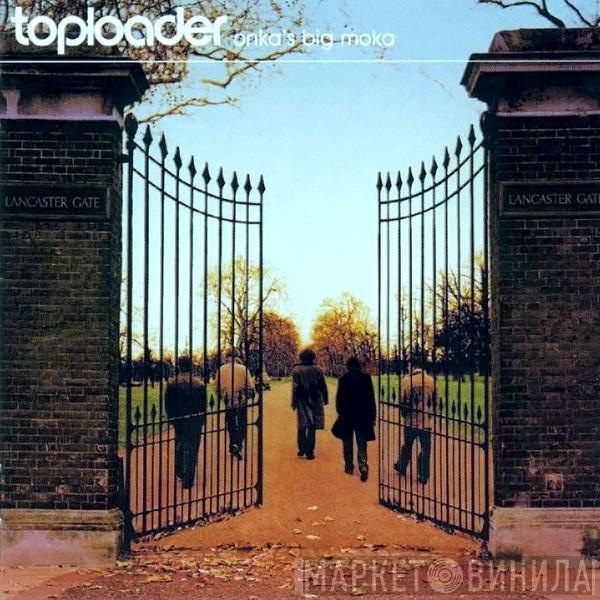 Toploader - Onka's Big Moka