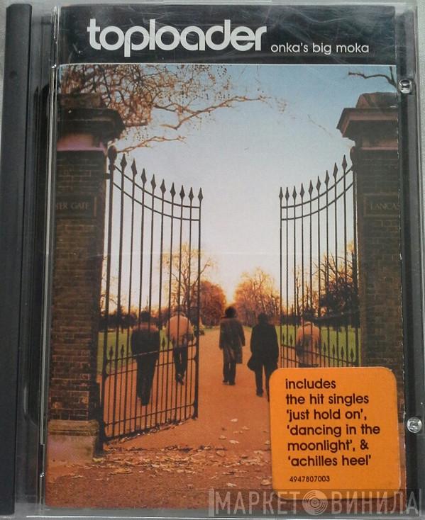 Toploader  - Onka's Big Moka