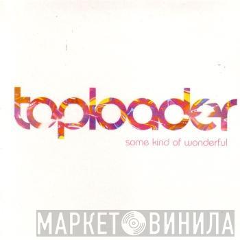 Toploader - Some Kind Of Wonderful