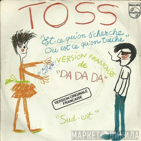 Toss  - Est-Ce Qu'on S'cherche Ou Est Ce Qu'on Triche (Da Da Da) / Sud-Est