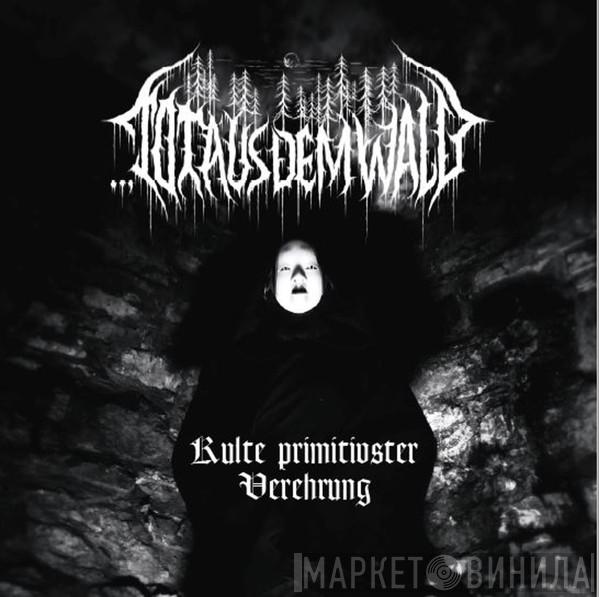 Tot aus dem Wald - Kulte Primitivster Verehrung