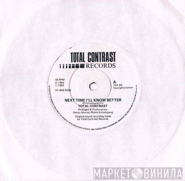  Total Contrast  - Next Time I'll Know Better
