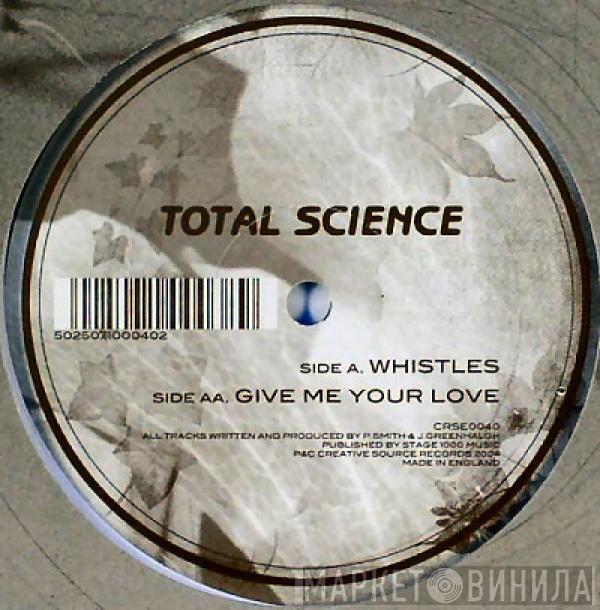 Total Science - Whistles / Give Me Your Love
