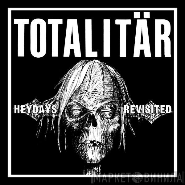 Totalitär - Heydays Revisited