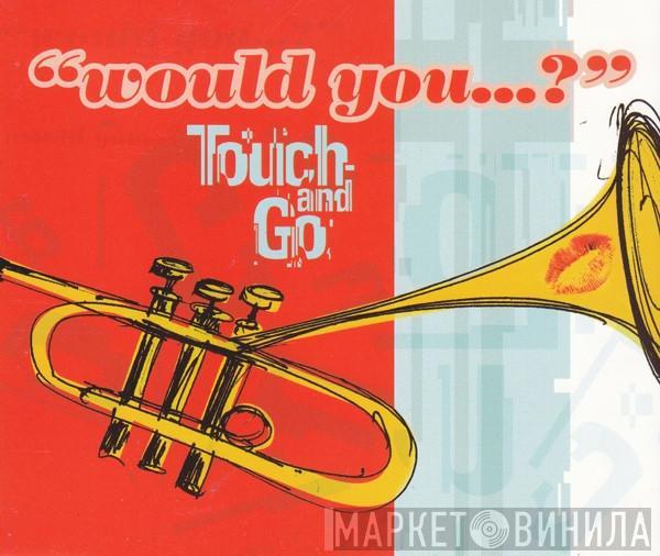 Touch And Go - Would You...?