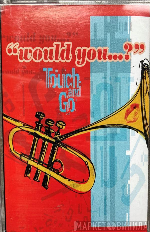 Touch And Go - Would You...?