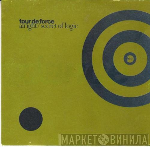 Tour De Force - Alright / Secret Of Logic