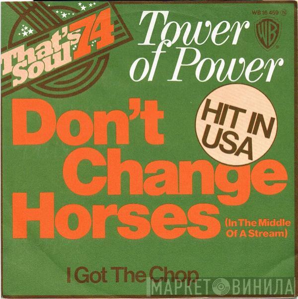 Tower Of Power - Don't Change Horses (In The Middle Of A Stream) / I Got The Chop