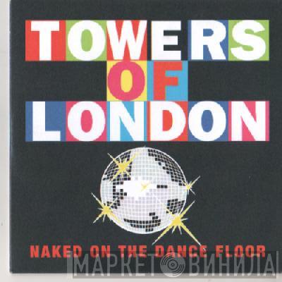 Towers Of London - Naked On The Dance Floor
