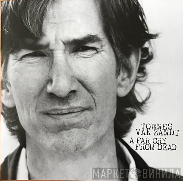 Townes Van Zandt - A Far Cry From Dead