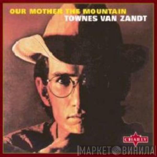  Townes Van Zandt  - Our Mother The Mountain