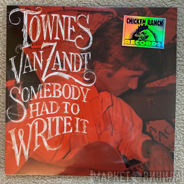  Townes Van Zandt  - Somebody Had To Write It