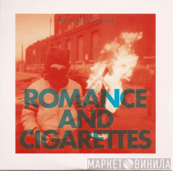 Toxic Avenger - Romance & Cigarettes