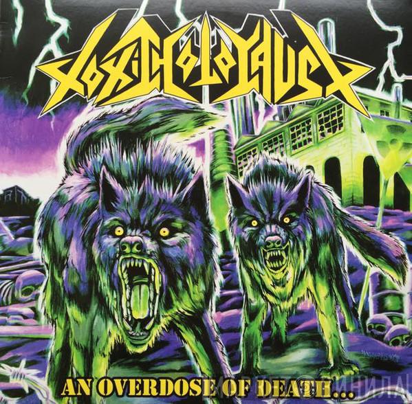 Toxic Holocaust - An Overdose Of Death...