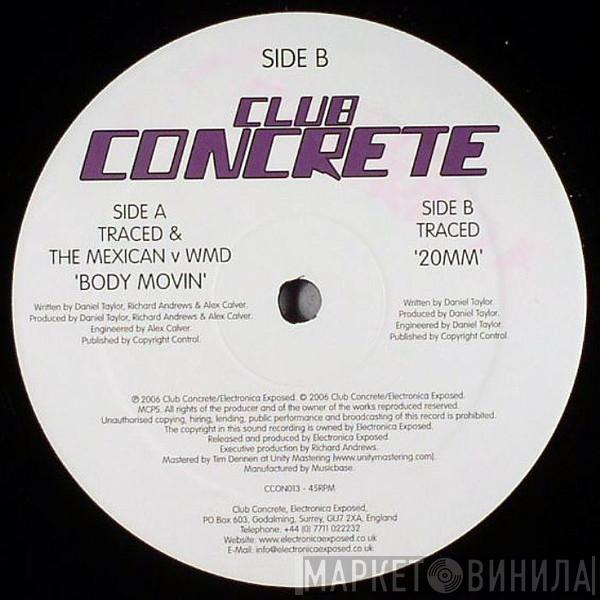 Traced & The Mexican, W.M.D., Traced - Body Movin / 20mm