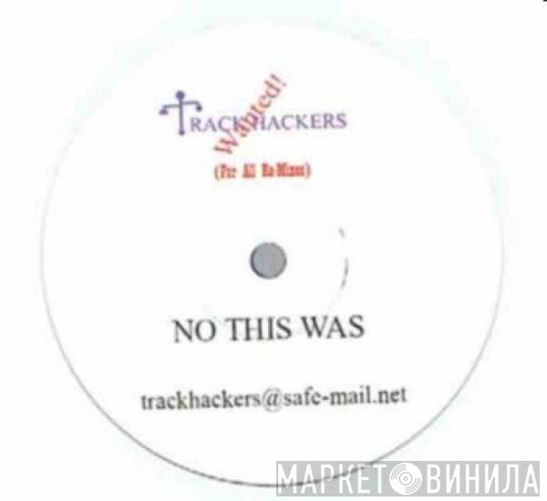 Trackhackers - No This Was