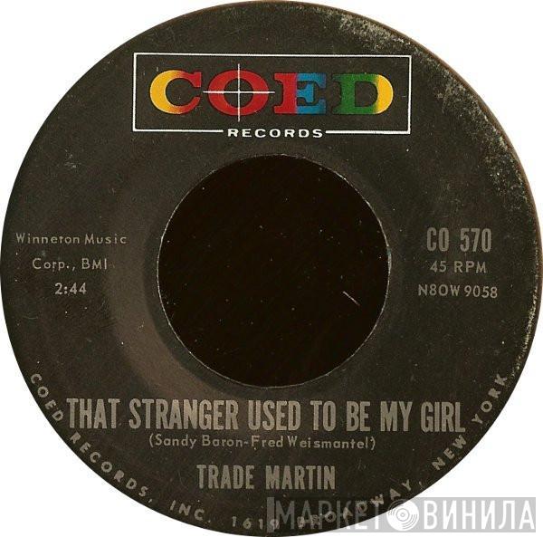 Trade Martin - That Stranger Used To Be My Girl / We'll Be Dancin' On The Moon