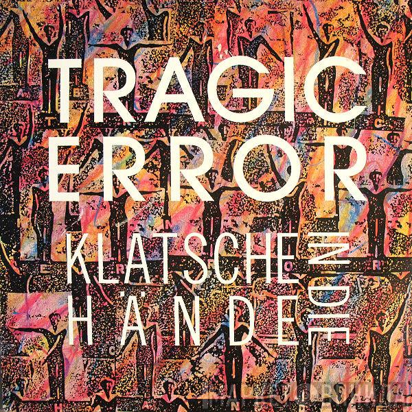 Tragic Error - Klatsche In Die Hände