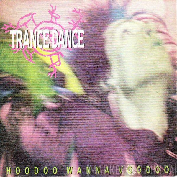  Trance Dance  - Hoodoo Wanna Voodoo