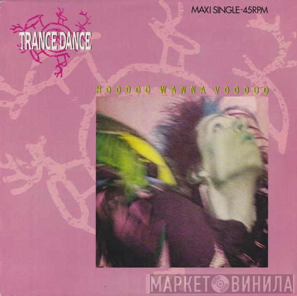  Trance Dance  - Hoodoo Wanna Voodoo