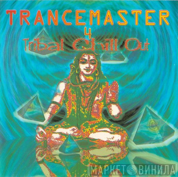  - Trancemaster 4 · Tribal Chill Out
