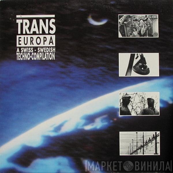  - Trans Europa (A Swiss - Swedish Techno-Compilation)