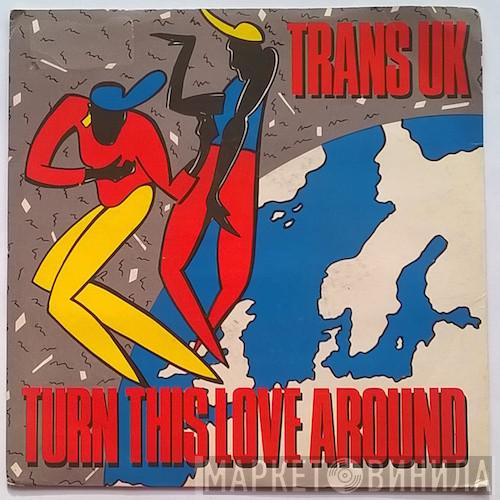 Trans UK - Turn This Love Around