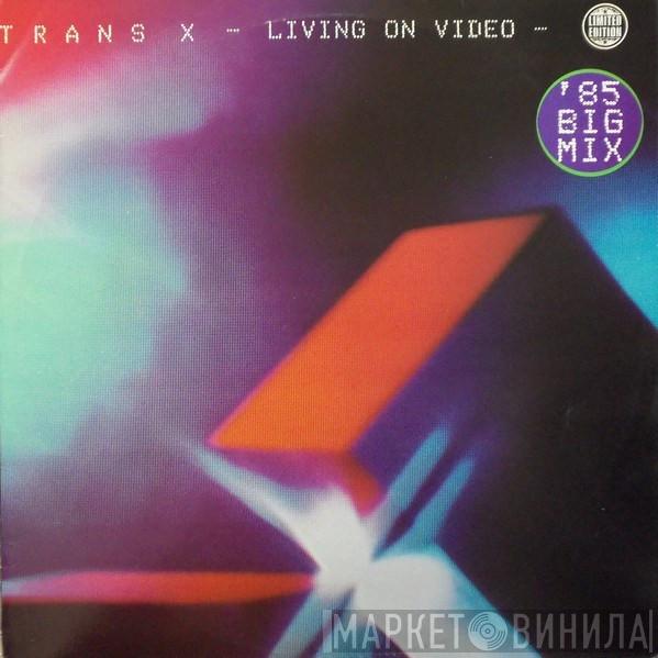  Trans-X  - Living On Video ('85 Big Mix)
