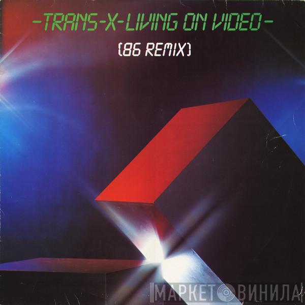  Trans-X  - Living On Video (86 Remix)