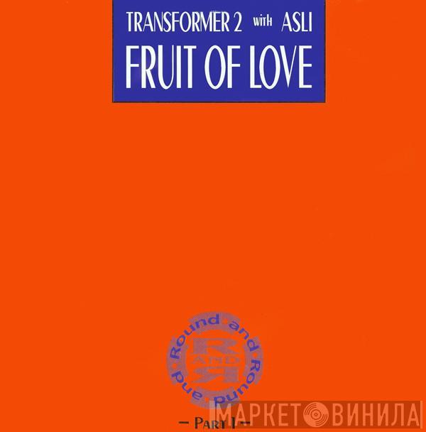 Transformer 2, Asli Tanriverdi - Fruit Of Love (Part 1)