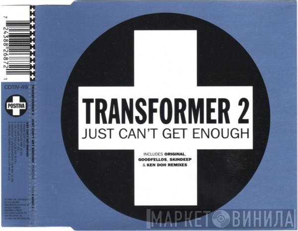 Transformer 2 - Just Can't Get Enough