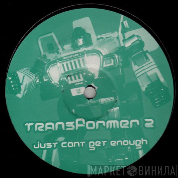 Transformer 2 - Just Can't Get Enough