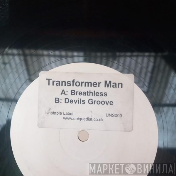 Transformer Man - Breathless / Devils Groove