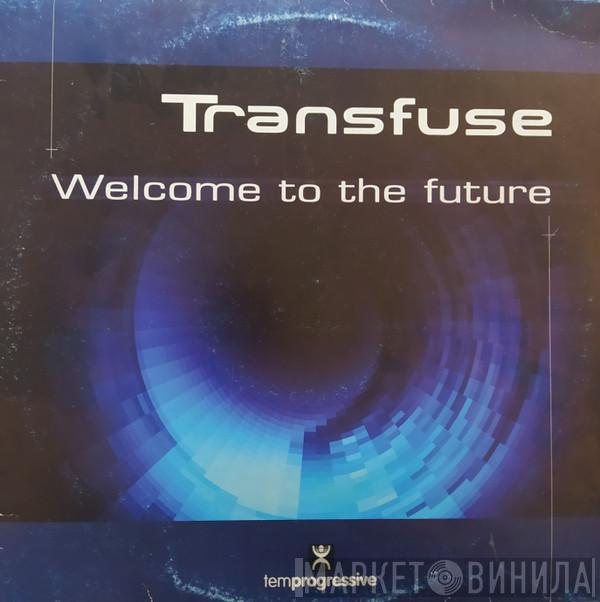 Transfuse - Welcome To The Future