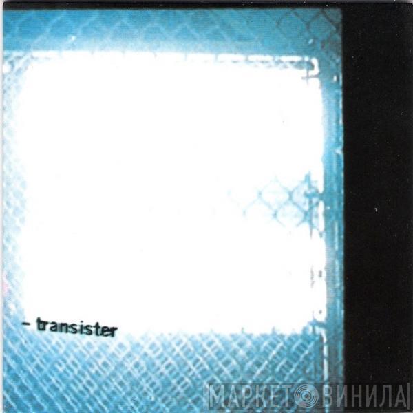 Transister - Look Who's Perfect Now