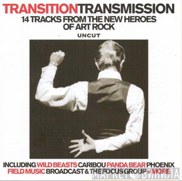  - Transition Transmission (14 Tracks From The New Heroes Of Art Rock)
