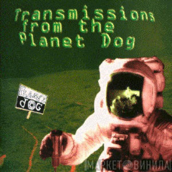  - Transmissions From The Planet Dog