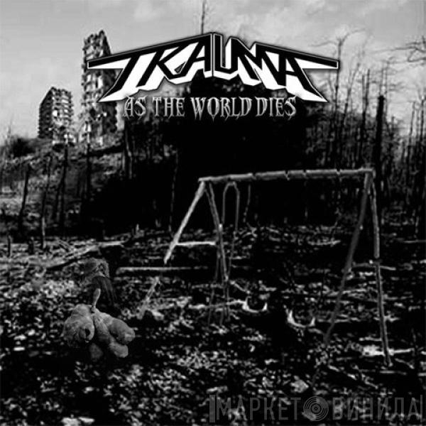 Trauma  - As The World Dies