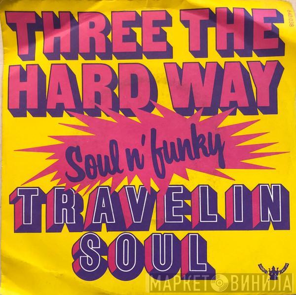 Travelin' Soul - Three The Hard Way