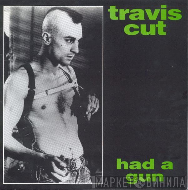 Travis Cut - Had A Gun