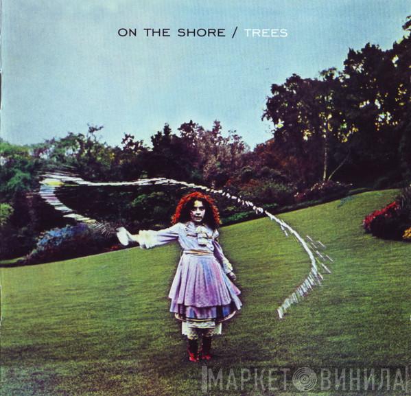 Trees  - On The Shore