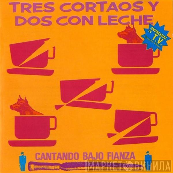 Tres Cortaos Y Dos Con Leche - Cantando Bajo Fianza