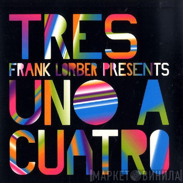 Tres , Frank Lorber - Presents Uno A Cuatro