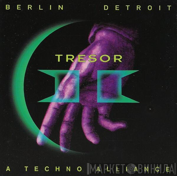  - Tresor II - Berlin Detroit - A Techno Alliance