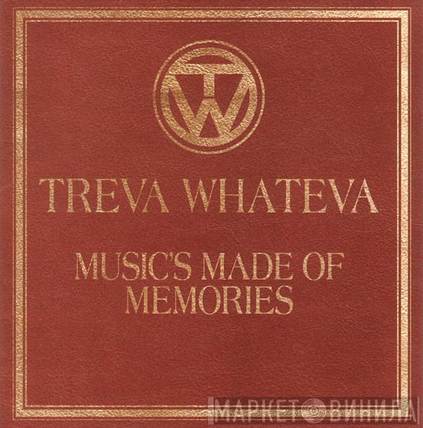 Treva Whateva - Music's Made Of Memories